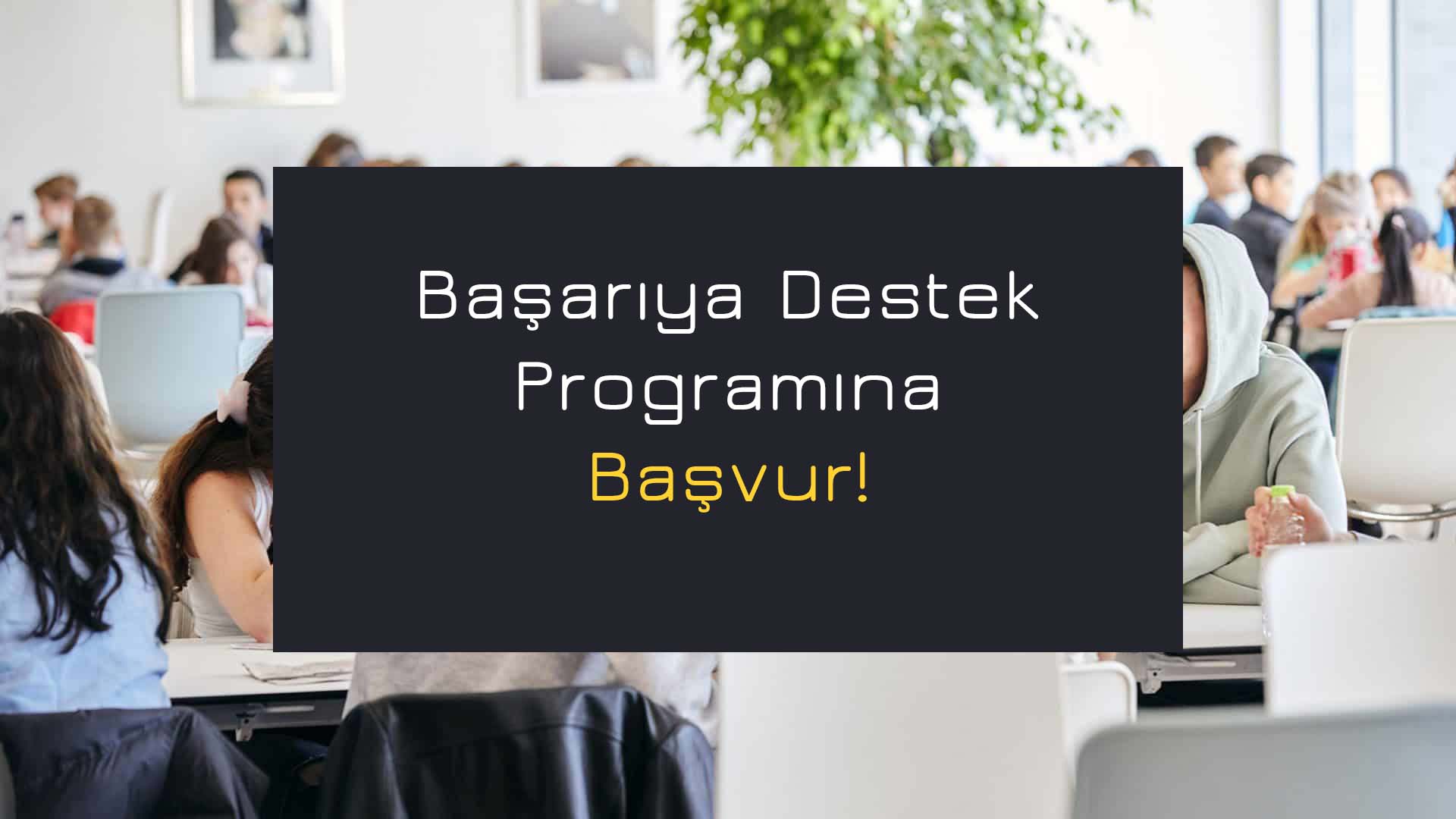 Başarınızı Destekliyoruz!